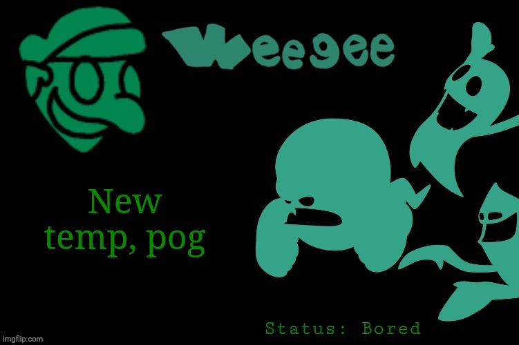 Weegee's Ghost Temp | New temp, pog; Status: Bored | image tagged in weegee's ghost temp | made w/ Imgflip meme maker