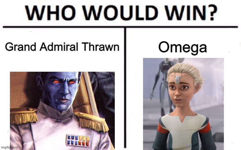 Watch episode 10 of Bad Batch to get what I'm talking about | Grand Admiral Thrawn; Omega | image tagged in memes,who would win | made w/ Imgflip meme maker