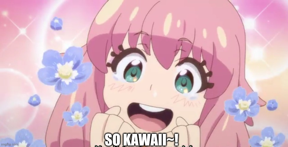 KAWAII | SO KAWAII~! | image tagged in kawaii | made w/ Imgflip meme maker