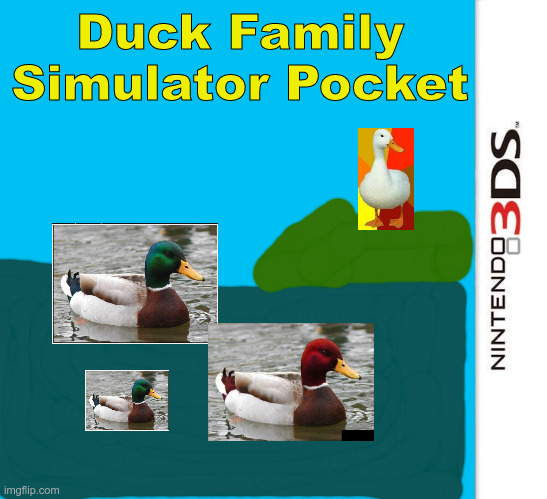 a | Duck Family Simulator Pocket | image tagged in 3ds blank template | made w/ Imgflip meme maker