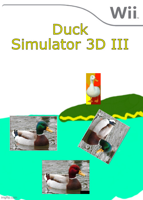 a | Duck Simulator 3D III | image tagged in new wii game | made w/ Imgflip meme maker