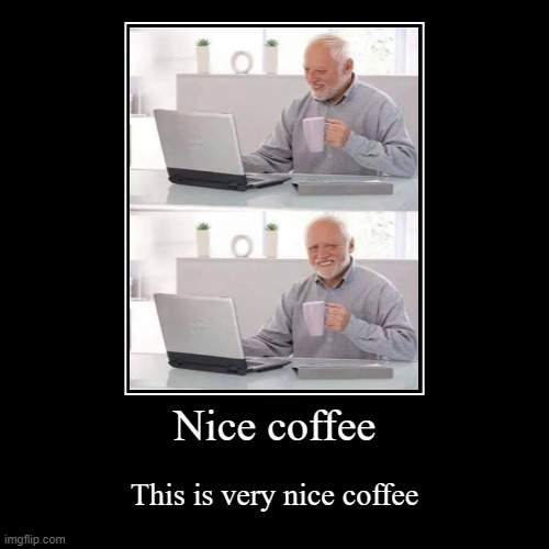 It really is nice | image tagged in funny,demotivationals | made w/ Imgflip demotivational maker