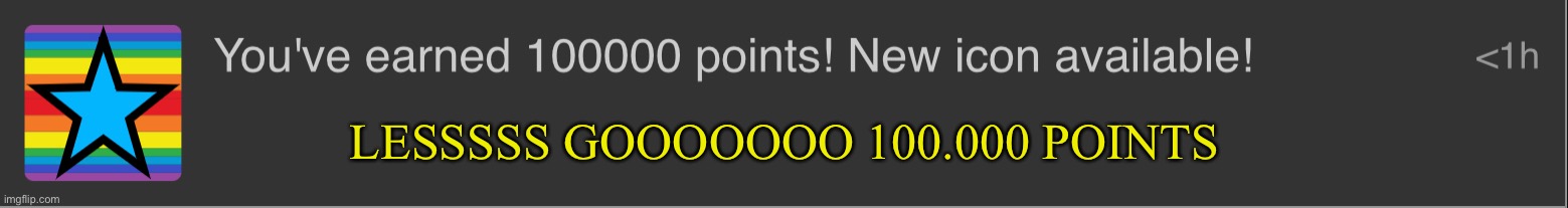 LESSSSS GOOOOOOO 100.000 POINTS | made w/ Imgflip meme maker