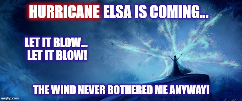 Hurricane Elsa heading towards Florida! | HURRICANE | image tagged in hurricane,elsa frozen,hurricane elsa,let it go,florida | made w/ Imgflip meme maker