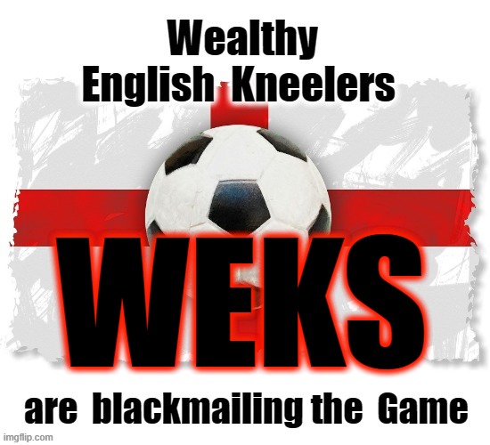 WEKS | WEKS | image tagged in england football | made w/ Imgflip meme maker
