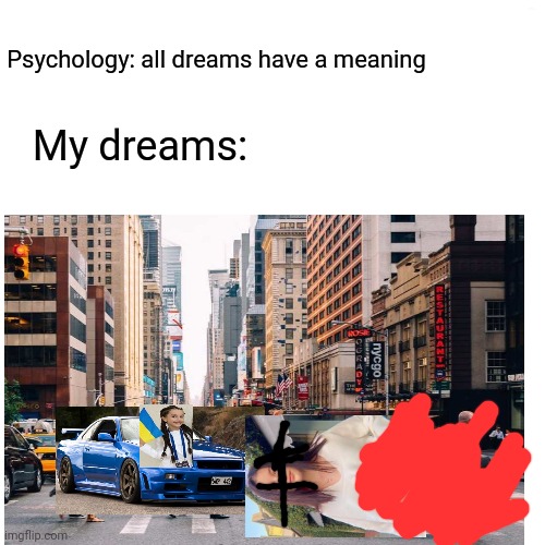 My dreams: Daneliya Tuleshova gets run over by Darina's Nissan R34 |  Psychology: all dreams have a meaning; My dreams: | image tagged in memes,funny memes,nissan,daneliya tuleshova sucks,darina,run over | made w/ Imgflip meme maker