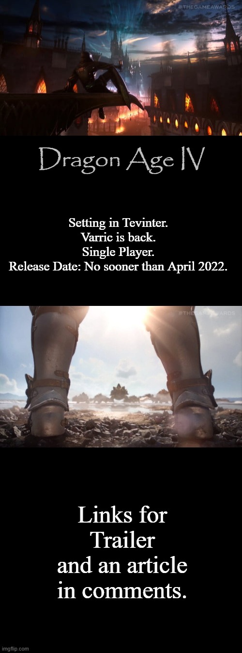 Dragon Age IV Information | Dragon Age IV; Setting in Tevinter.
Varric is back.
Single Player.
Release Date: No sooner than April 2022. Links for Trailer and an article in comments. | image tagged in blank black long canvas,blank black,dragon age,memes,gaming | made w/ Imgflip meme maker