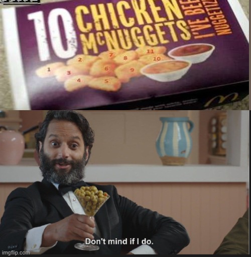 oh yes! plus 1 chicken nugget for me | image tagged in dont mind if i do | made w/ Imgflip meme maker