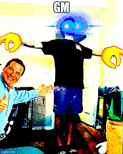 DiD I mIsS aNyThInG | GM | image tagged in yub hits a t-pose | made w/ Imgflip meme maker