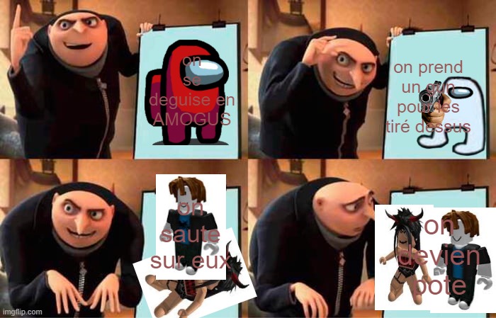 Gru's Plan Meme | on se deguise en AMOGUS; on prend un gun pour les tiré dessus; on saute sur eux; on devien pote | image tagged in memes,gru's plan | made w/ Imgflip meme maker