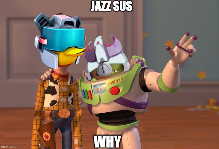 Okay never weird | JAZZ SUS; WHY | image tagged in memes | made w/ Imgflip meme maker
