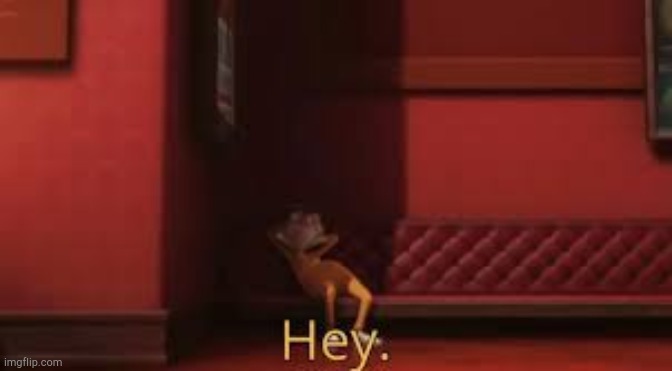 Despicable Me - Hey | image tagged in despicable me - hey | made w/ Imgflip meme maker