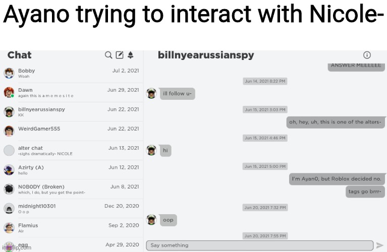 Ayano trying to interact with Nicole- | made w/ Imgflip meme maker