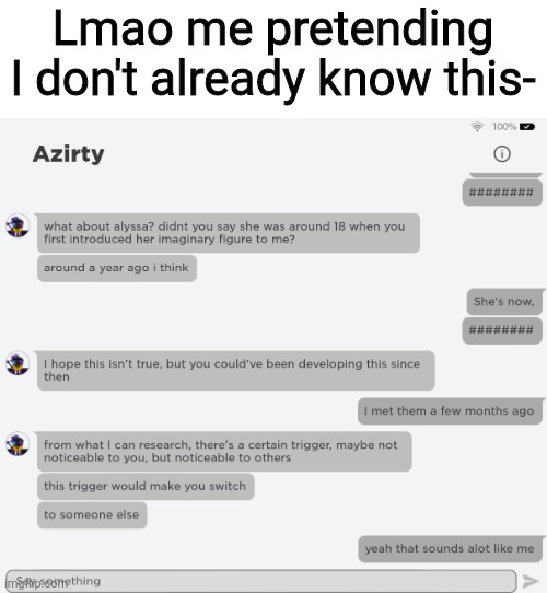 Lmao me pretending I don't already know this- | made w/ Imgflip meme maker