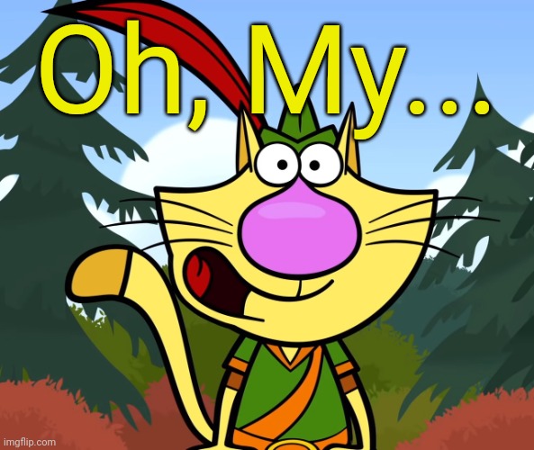No Way!! (Nature Cat) | Oh, My... | image tagged in no way nature cat | made w/ Imgflip meme maker