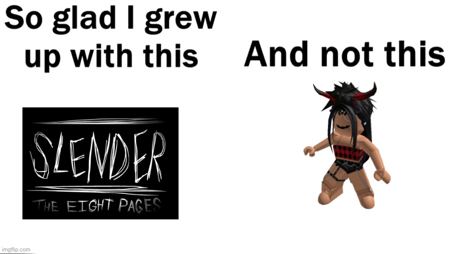 frick Roblox slenders | image tagged in so glad i grew up with this,roblox | made w/ Imgflip meme maker