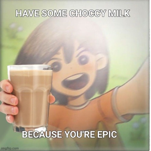 E | image tagged in kel says you're epik have a choccy milk | made w/ Imgflip meme maker
