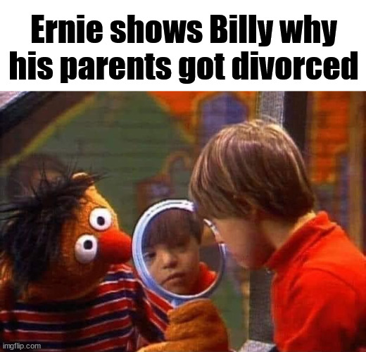 Ernie shows Billy why his parents got divorced | image tagged in dark humor | made w/ Imgflip meme maker