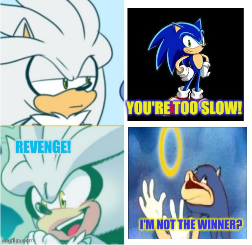 Vengeful Silver! |  YOU'RE TOO SLOW! REVENGE! I'M NOT THE WINNER? | image tagged in silver drake template,silver the hedgehog,nascar,sonic the hedgehog | made w/ Imgflip meme maker