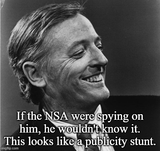 William F. Buckley | If the NSA were spying on him, he wouldn't know it. This looks like a publicity stunt. | image tagged in william f buckley | made w/ Imgflip meme maker