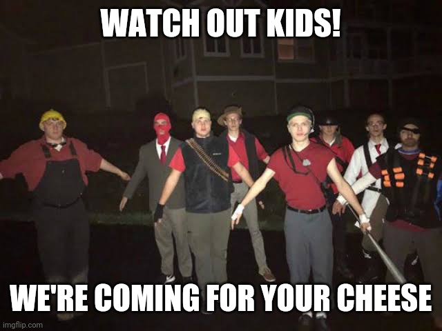 WATCH OUT KIDS! WE'RE COMING FOR YOUR CHEESE | made w/ Imgflip meme maker