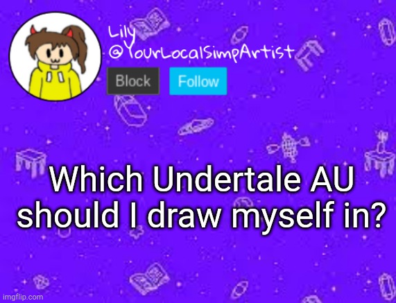 Which Undertale AU should I draw myself in? | image tagged in lily omori temp 3 | made w/ Imgflip meme maker