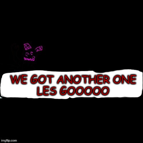 Corrupted Carlos says blank | WE GOT ANOTHER ONE
LES GOOOOO | image tagged in corrupted carlos says blank | made w/ Imgflip meme maker