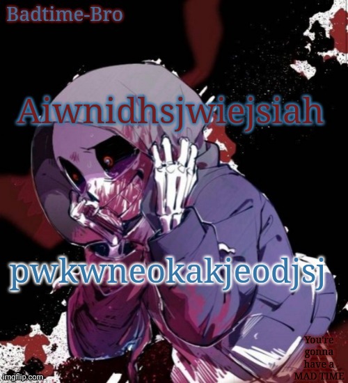 Kskso hdjdusbsudhsbs;-; | Aiwnidhsjwiejsiah; pwkwneokakjeodjsj | image tagged in dusttale temp thing | made w/ Imgflip meme maker
