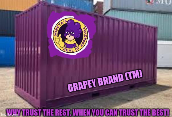 Mineta's best brand! Accept no substitutes! | GRAPEY BRAND (TM) WHY TRUST THE REST, WHEN YOU CAN TRUST THE BEST! | image tagged in mineta,mha,grape,boi | made w/ Imgflip meme maker