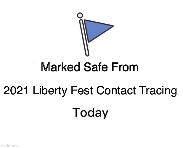 Marked Safe From Meme | 2021 Liberty Fest Contact Tracing | image tagged in memes,marked safe from | made w/ Imgflip meme maker