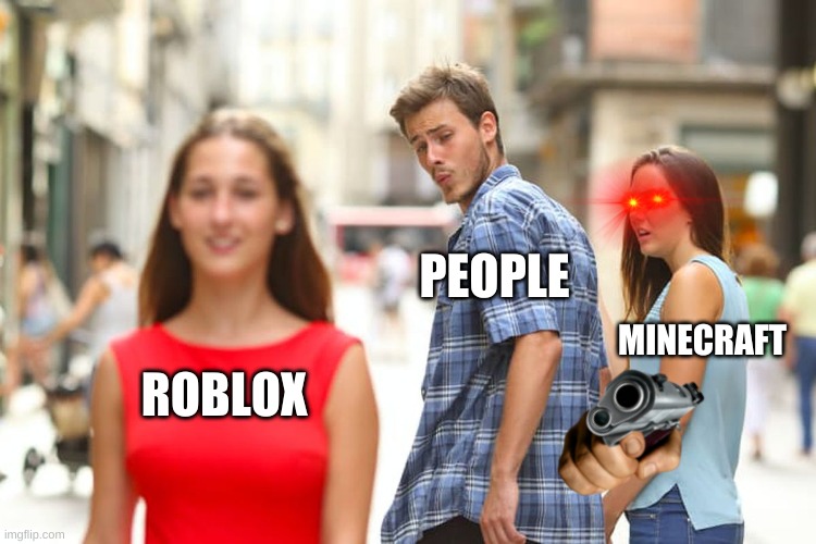 Distracted Boyfriend Meme | PEOPLE; MINECRAFT; ROBLOX | image tagged in memes,gaming,minecraft,roblox | made w/ Imgflip meme maker