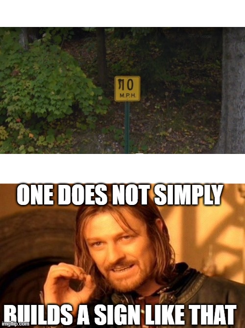 yes, my grammar is incorrect | ONE DOES NOT SIMPLY; BUILDS A SIGN LIKE THAT | image tagged in blank white template,memes,one does not simply,sign fail,wut | made w/ Imgflip meme maker