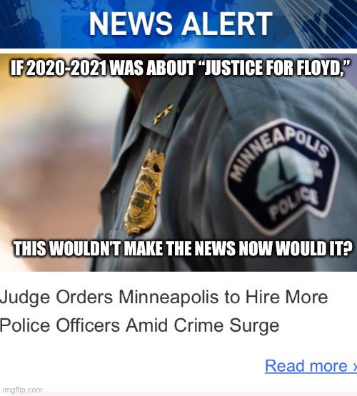 It was all about making crime legal... | IF 2020-2021 WAS ABOUT “JUSTICE FOR FLOYD,”; THIS WOULDN’T MAKE THE NEWS NOW WOULD IT? | image tagged in criminal career,george floyd,police lives matter,breaking news,police funding,return | made w/ Imgflip meme maker