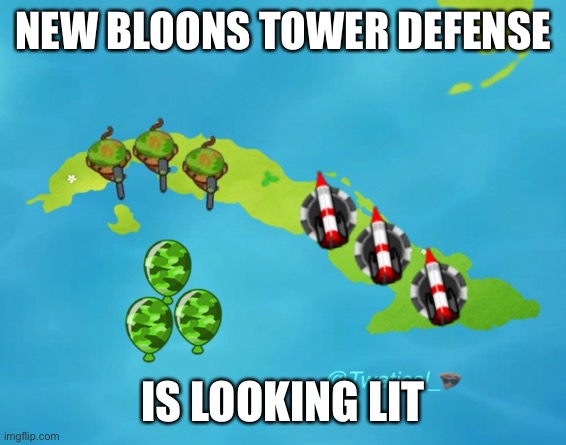 If you know, you know | NEW BLOONS TOWER DEFENSE; IS LOOKING LIT | made w/ Imgflip meme maker