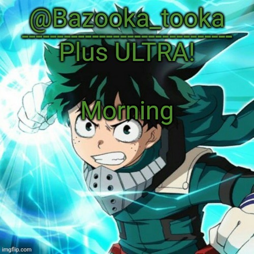 Yes, another Deku template. | Morning | image tagged in yes another deku template | made w/ Imgflip meme maker