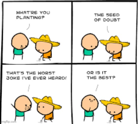 Seed of doubt | image tagged in comics/cartoons,memes,jokes,funny | made w/ Imgflip meme maker