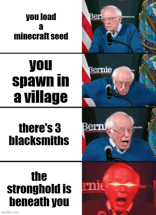 this is true, the seed is for bedrock and is 542630838 | you load a minecraft seed; you spawn in a village; there's 3 blacksmiths; the stronghold is beneath you | image tagged in bernie sanders reaction nuked,minecraft,seeds,wow | made w/ Imgflip meme maker