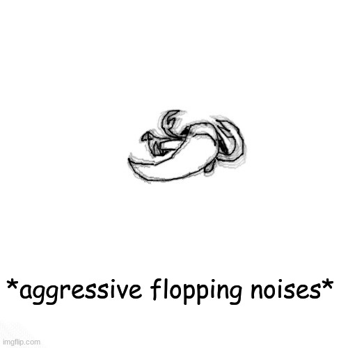 le fishe carlos *agressive flopping noises* Blank Meme Template