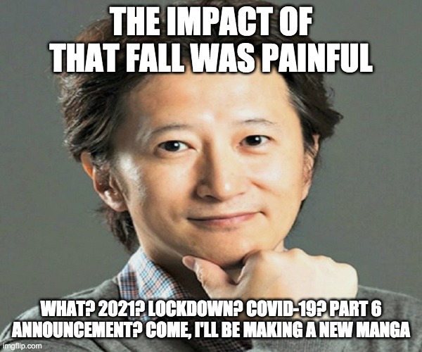 hirohiko araki | THE IMPACT OF THAT FALL WAS PAINFUL; WHAT? 2021? LOCKDOWN? COVID-19? PART 6 ANNOUNCEMENT? COME, I'LL BE MAKING A NEW MANGA | image tagged in hirohiko araki | made w/ Imgflip meme maker