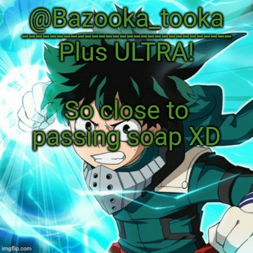 He's at 920k im at 918k | So close to passing soap XD | image tagged in yes another deku template | made w/ Imgflip meme maker