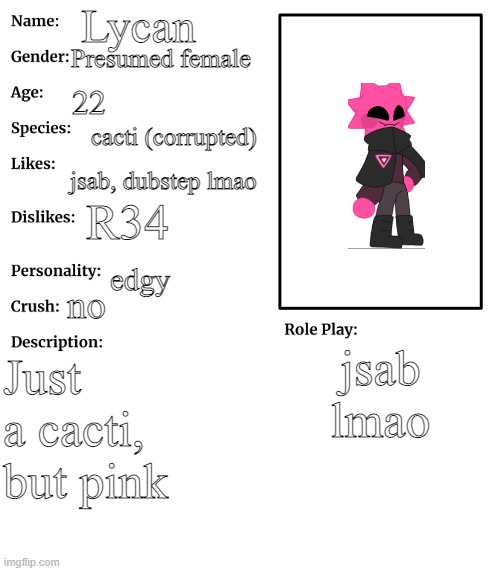 THE LE CACTUS | Lycan; Presumed female; 22; cacti (corrupted); jsab, dubstep lmao; R34; edgy; no; jsab lmao; Just a cacti, but pink | image tagged in rp stream oc showcase | made w/ Imgflip meme maker