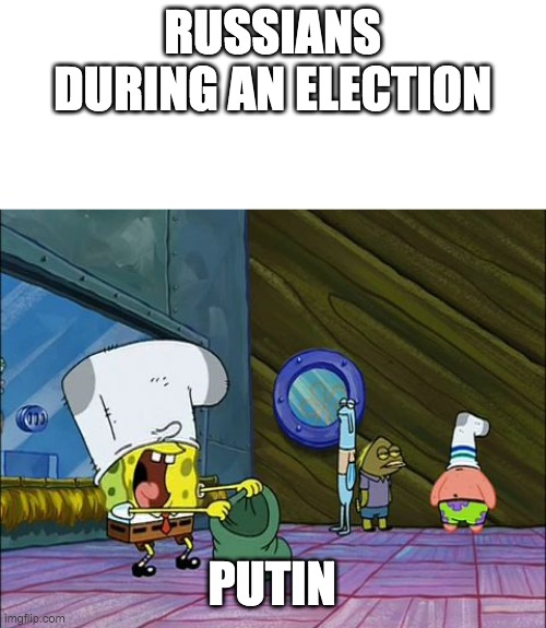 Spongebob money in bag | RUSSIANS DURING AN ELECTION; PUTIN | image tagged in spongebob money in bag | made w/ Imgflip meme maker