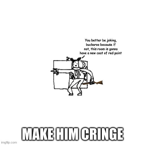 Carlos has a shotgun | MAKE HIM CRINGE | image tagged in carlos has a shotgun | made w/ Imgflip meme maker