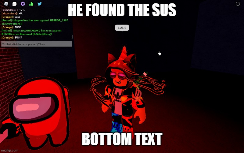 SUS? | HE FOUND THE SUS; BOTTOM TEXT | image tagged in memes,lol,haha,gaming,roblox,sus | made w/ Imgflip meme maker