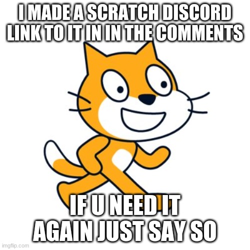 Scratch cat | I MADE A SCRATCH DISCORD LINK TO IT IN IN THE COMMENTS; IF U NEED IT AGAIN JUST SAY SO | image tagged in scratch cat | made w/ Imgflip meme maker