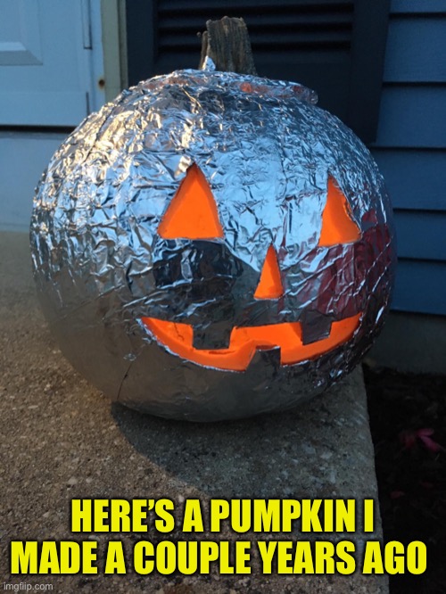 HERE’S A PUMPKIN I MADE A COUPLE YEARS AGO | made w/ Imgflip meme maker