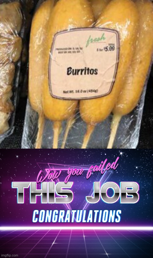 burritos on the cob? | image tagged in wow you failed this job,you had one job just the one,funny,food,stupid signs | made w/ Imgflip meme maker
