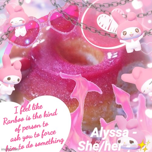 Alyssa | I feel like Ranboo is the kind of person to ask you to force him to do something | image tagged in alyssa | made w/ Imgflip meme maker