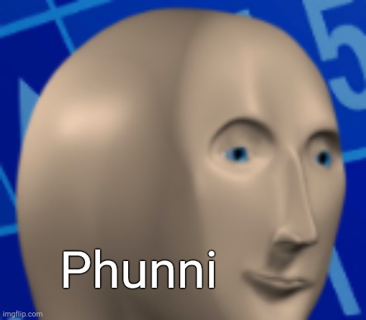 Meme man close-up | Phunni | image tagged in meme man close-up | made w/ Imgflip meme maker