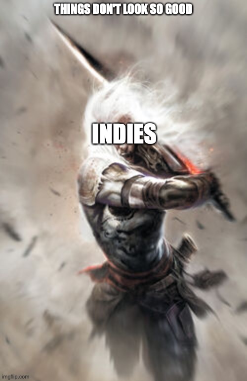 Indie charge |  THINGS DON'T LOOK SO GOOD; INDIES | image tagged in elric | made w/ Imgflip meme maker